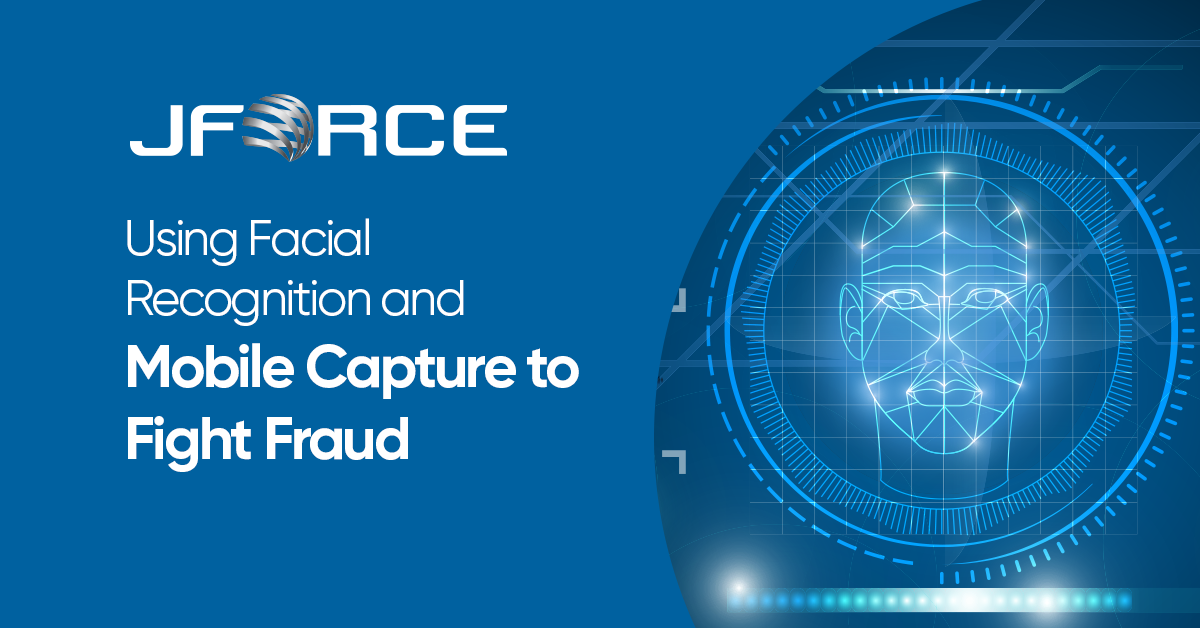 Fraud Capture Using Facial Recognition and Mobile Capture to Fight Fraud - Jforce