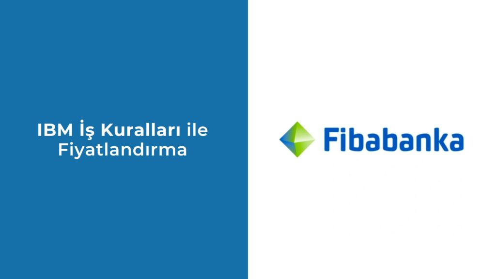 IBM İş Kuralları ile Fiyatlandırma: FibaBank Dinamik Fiyatlandırma Projesine Giriş